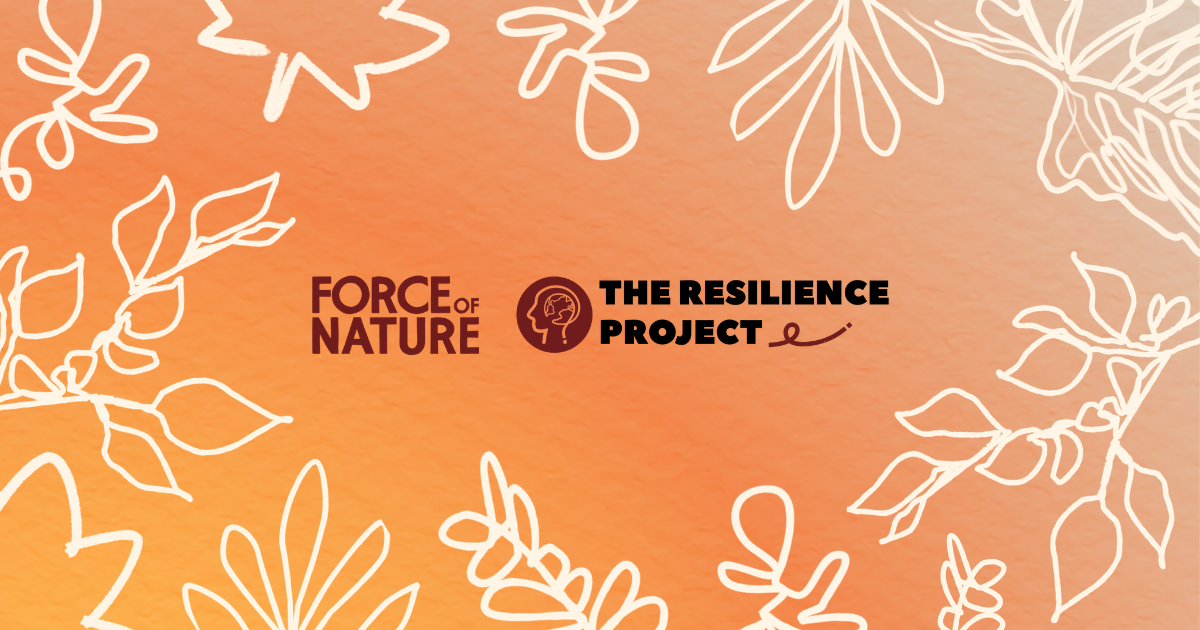 Force of Nature & The Resilience Project